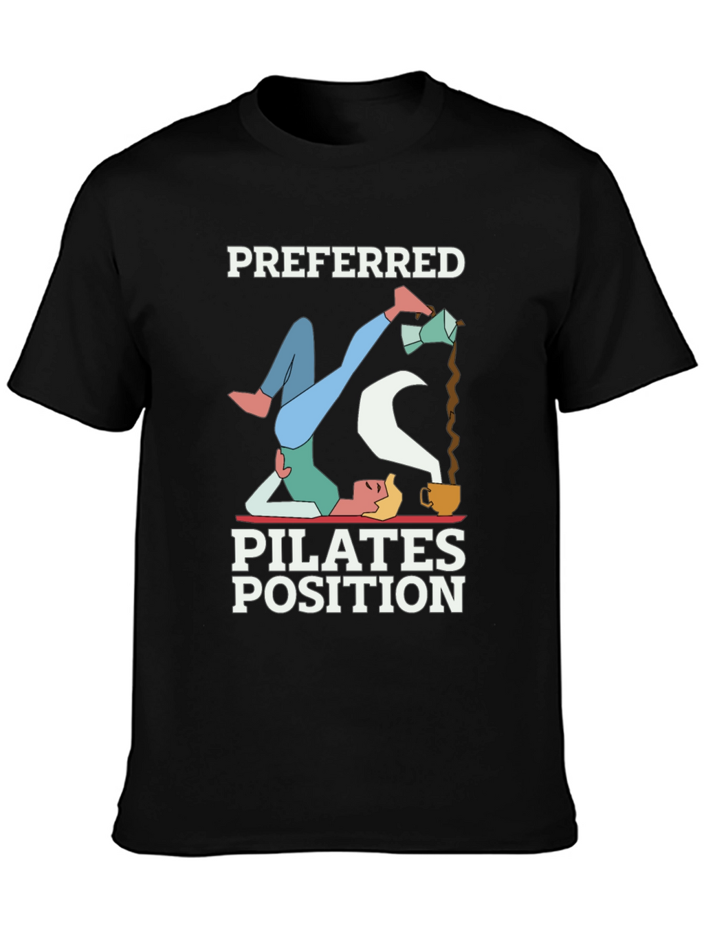 Preferred Pilates Position Coffee Lover T-Shirt