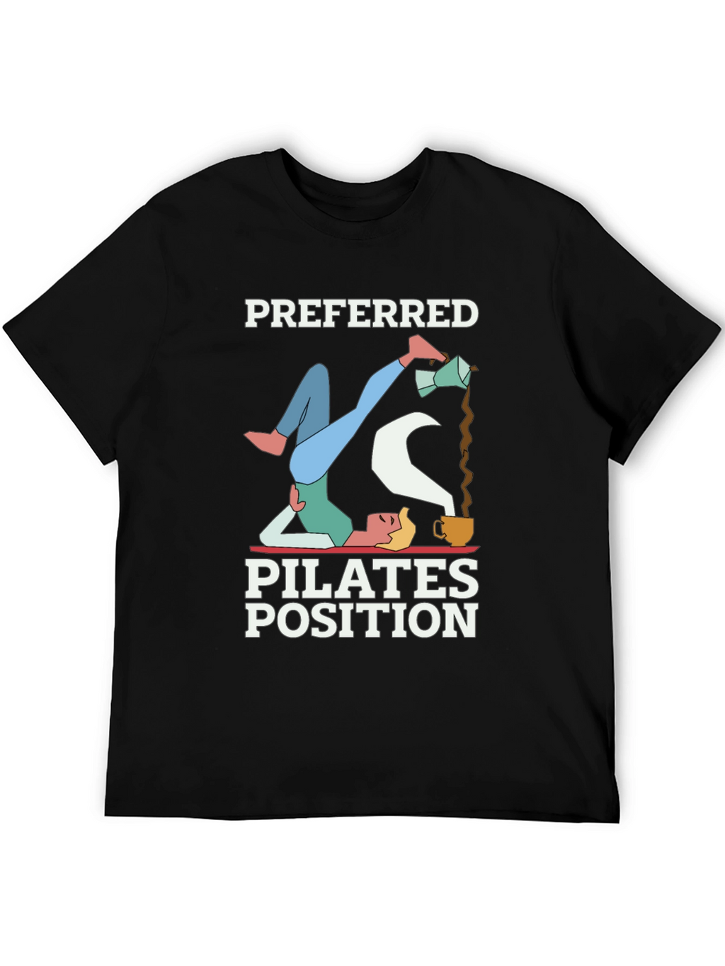 Preferred Pilates Position Coffee Lover T-Shirt