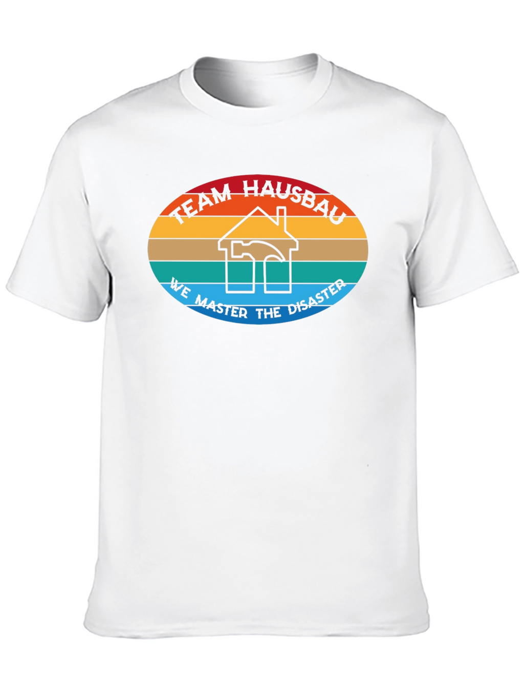 Team Hausbau T-Shirt - We Master Disaster Construction Tee
