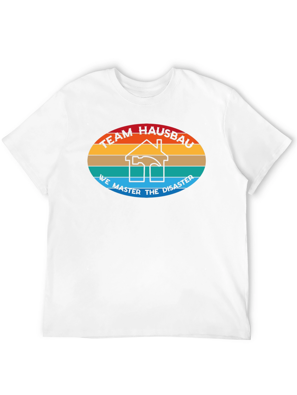 Team Hausbau T-Shirt - We Master Disaster Construction Tee