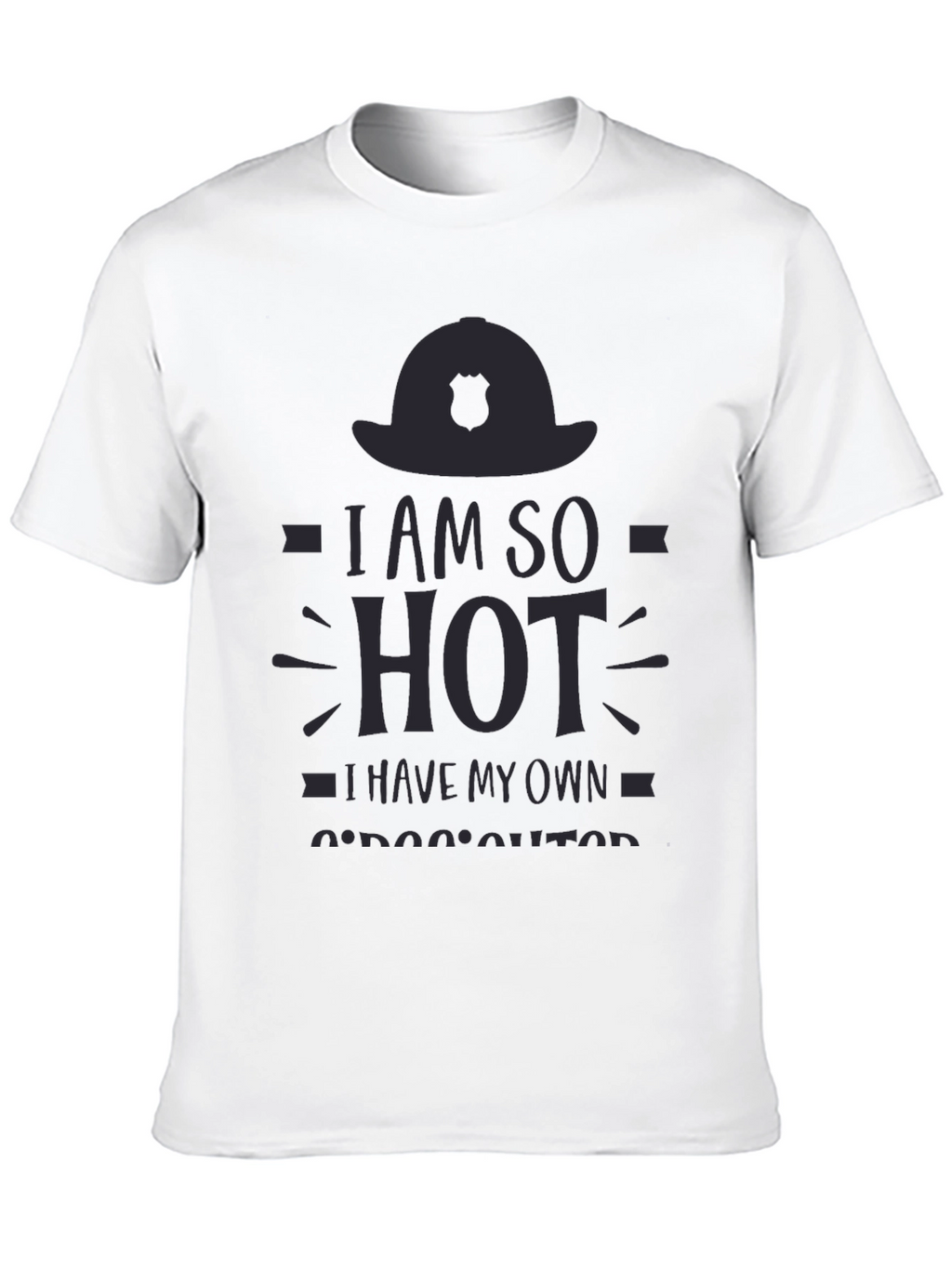 I am So Hot Firefighter T-Shirt