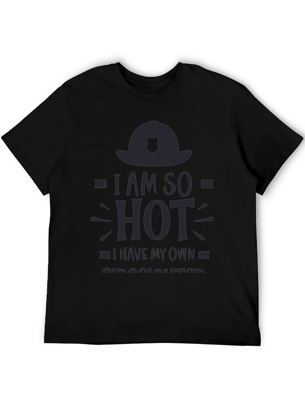 I am So Hot Firefighter T-Shirt