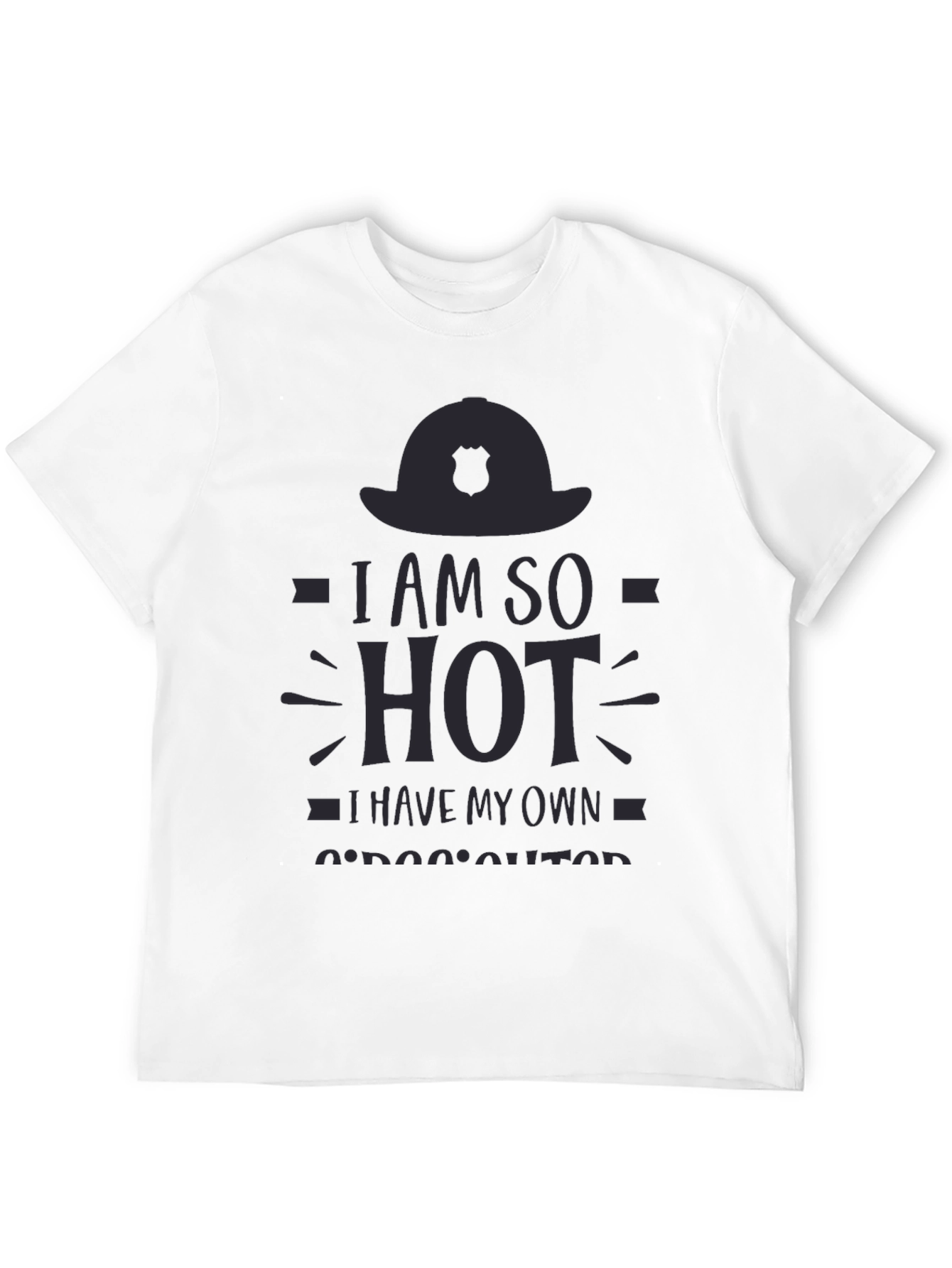 I am So Hot Firefighter T-Shirt
