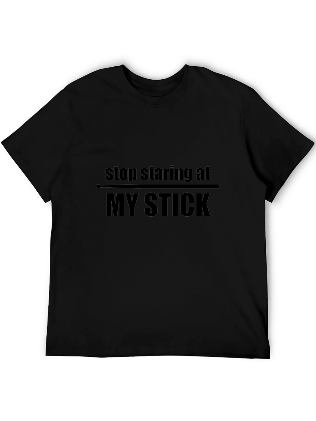 Funny Stop Staring at My Stick Black T-Shirt