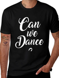 Can We Dance T-Shirt - Stylish Graphic Tee
