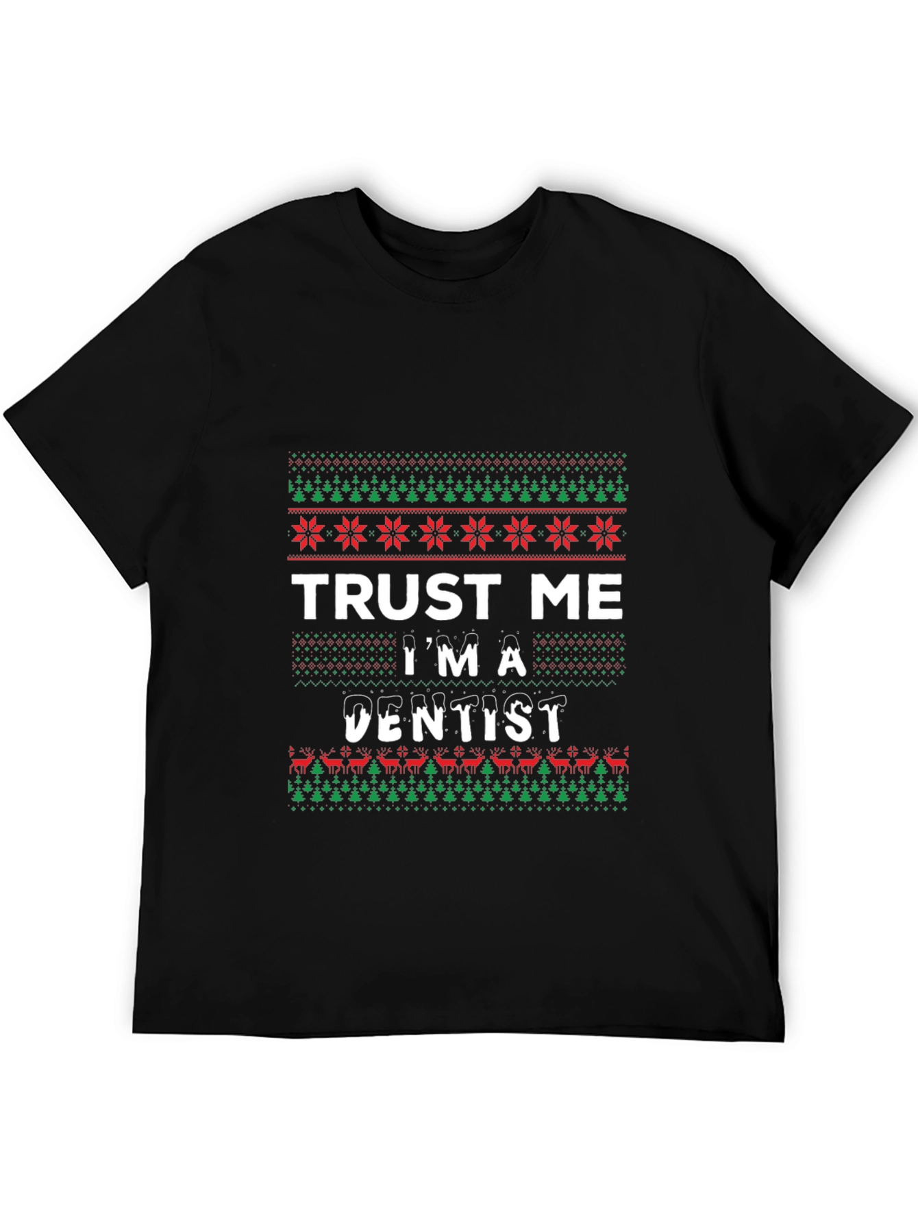 Trust Me Im A Dentist Ugly Christmas T-Shirt