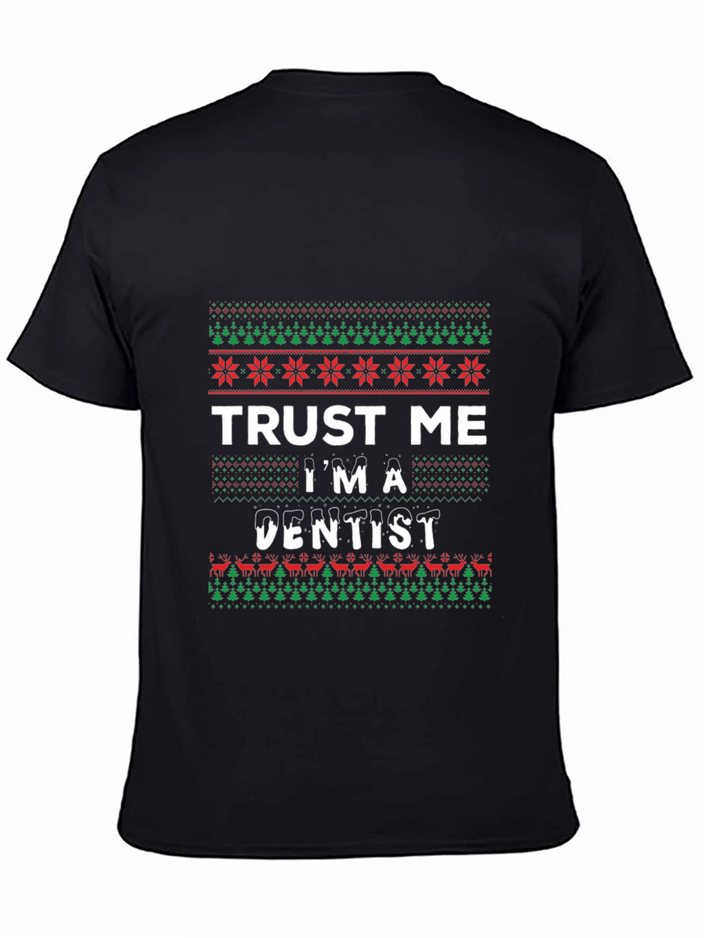 Trust Me Im A Dentist Ugly Christmas T-Shirt