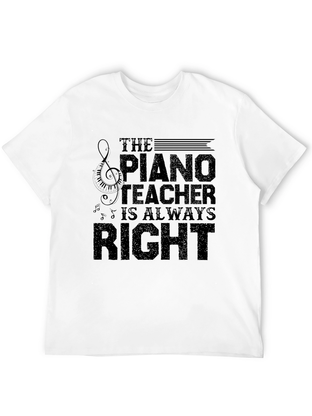 Piano Teacher T-Shirt - Always Right Musician Tee