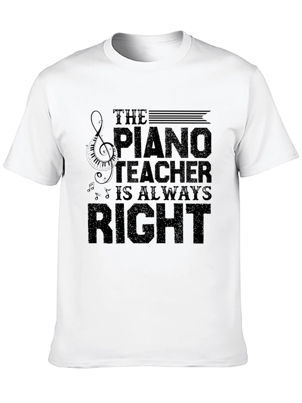 Piano Teacher T-Shirt - Always Right Musician Tee