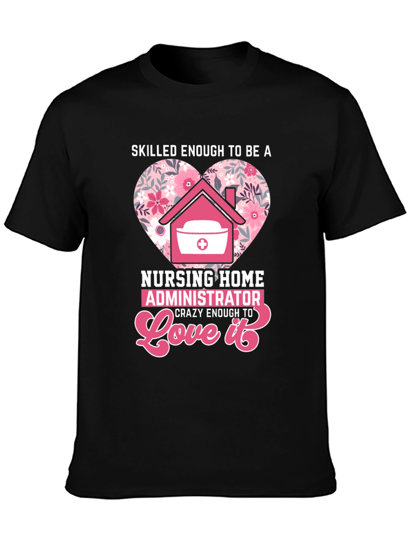 Nursing Home Administrator Love T-Shirt