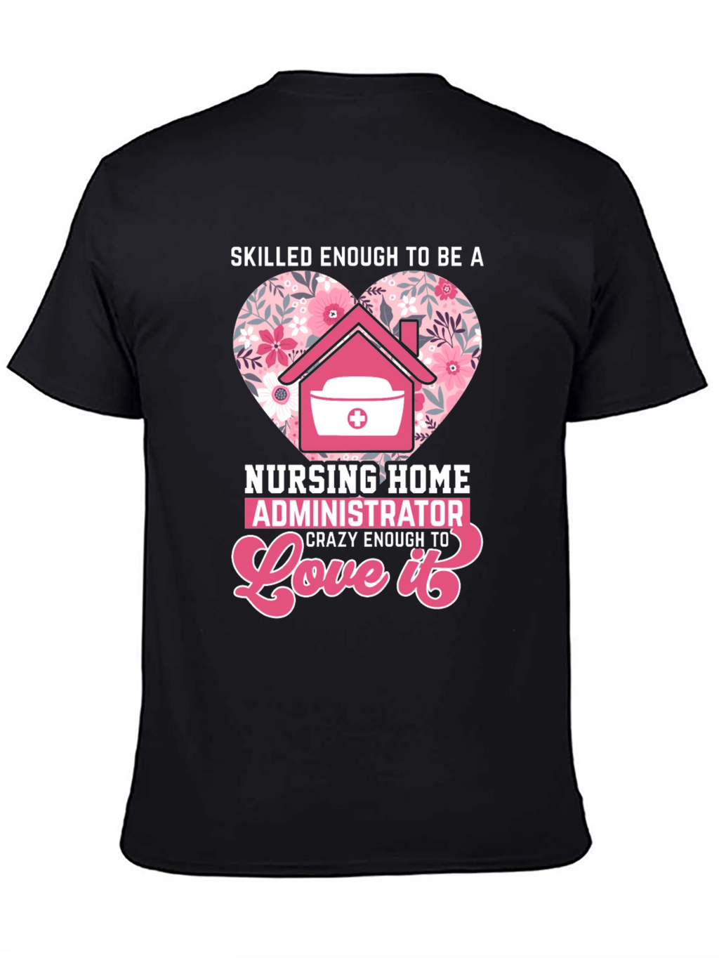 Nursing Home Administrator Love T-Shirt