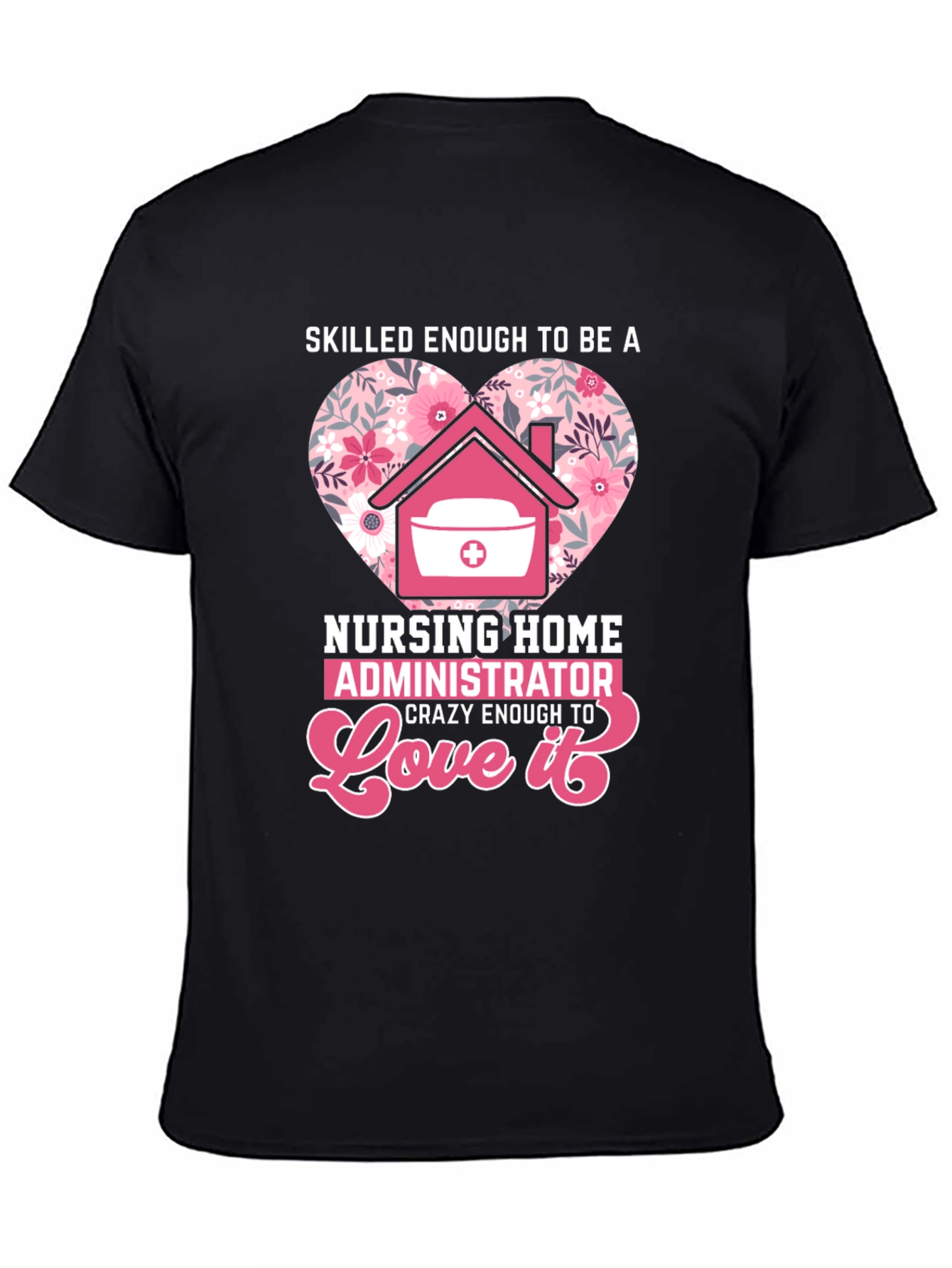 Nursing Home Administrator Love T-Shirt