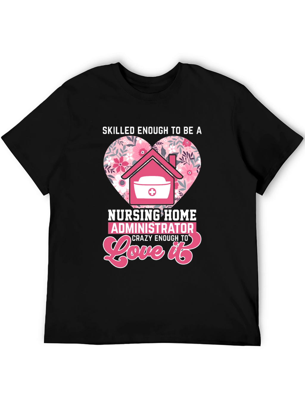 Nursing Home Administrator Love T-Shirt