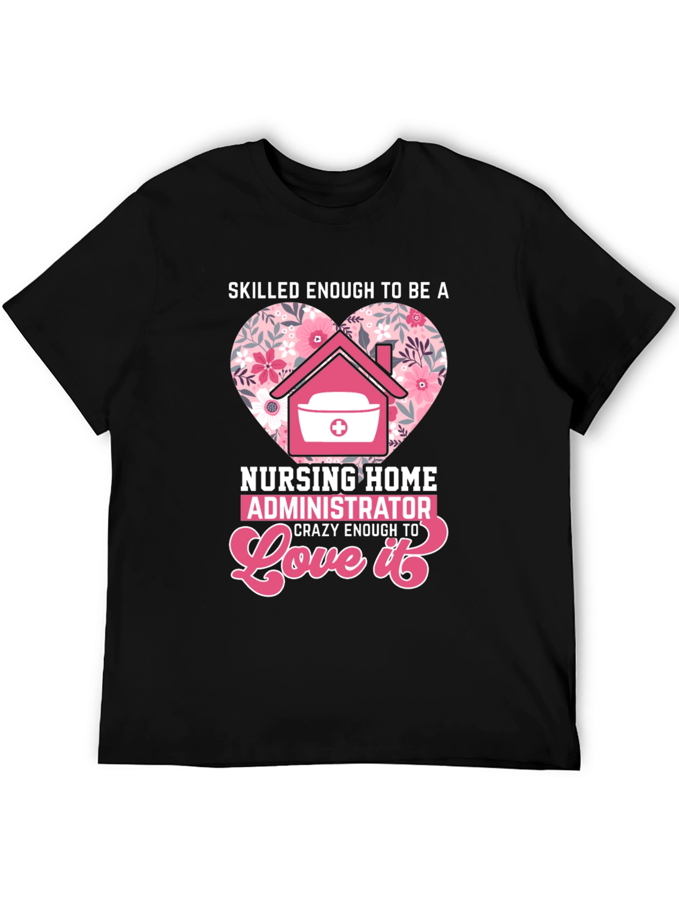 Nursing Home Administrator Love T-Shirt