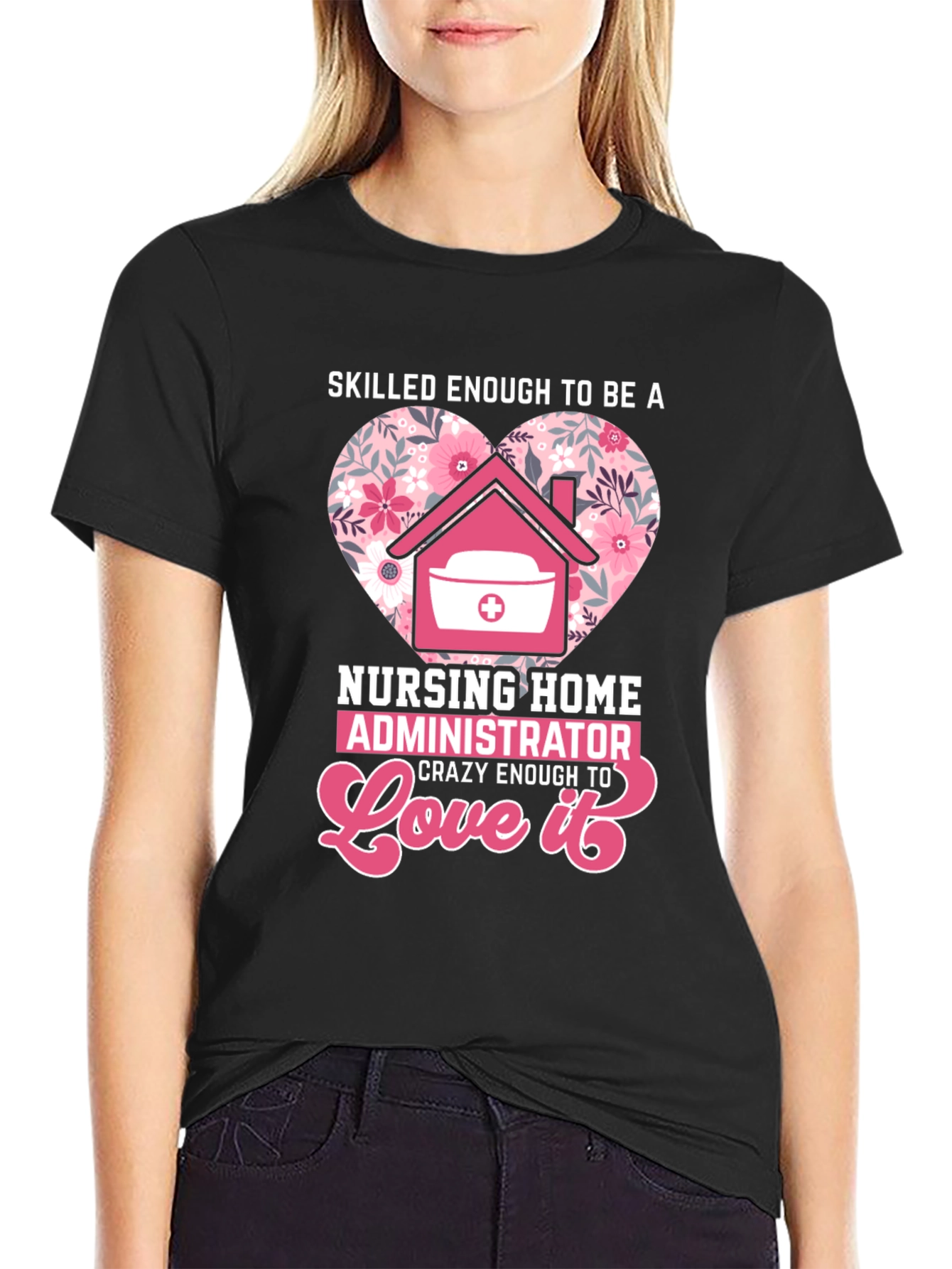 Nursing Home Administrator Love T-Shirt