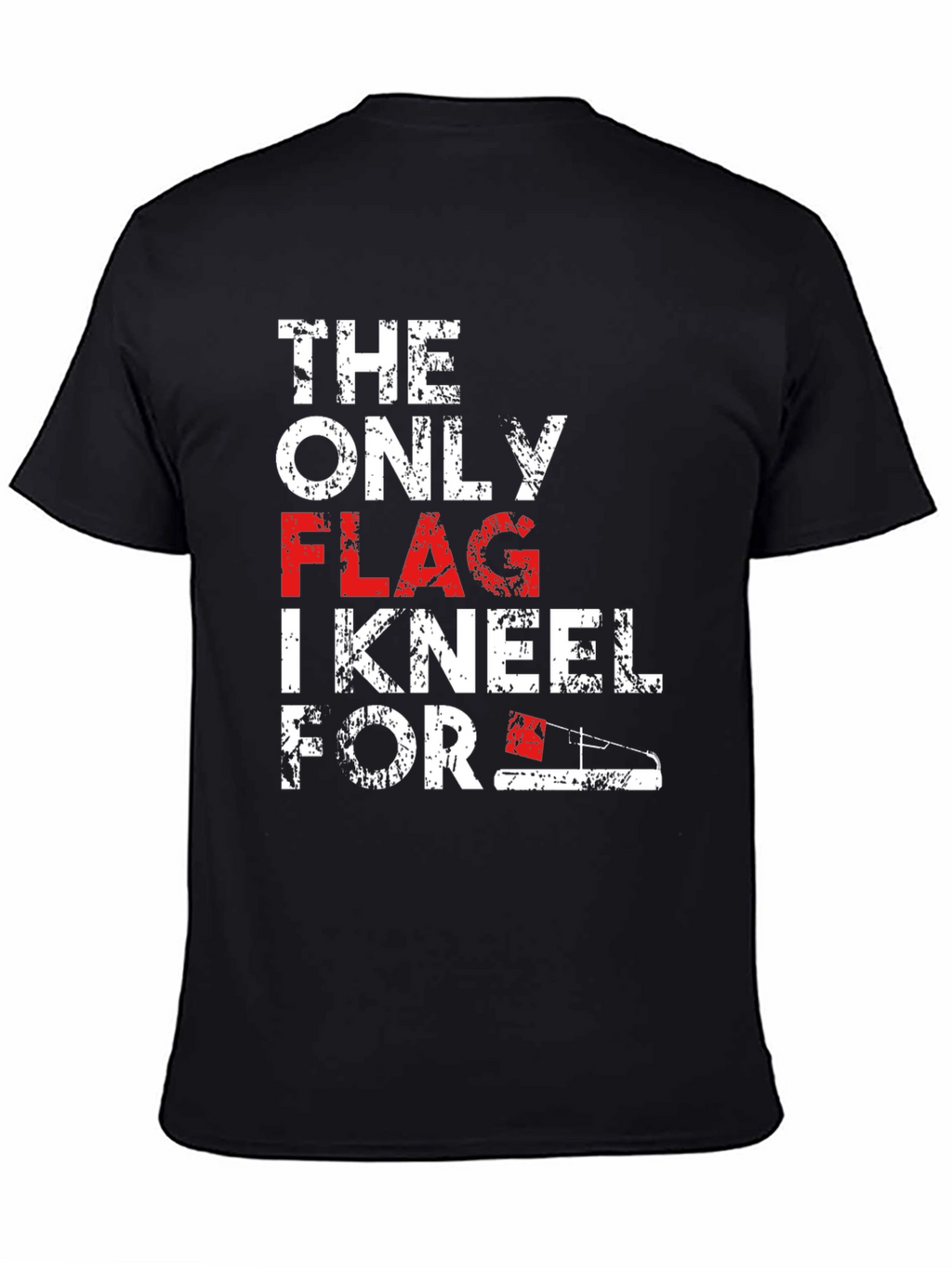 Patriotic T-Shirt: The Only Flag I Kneel For