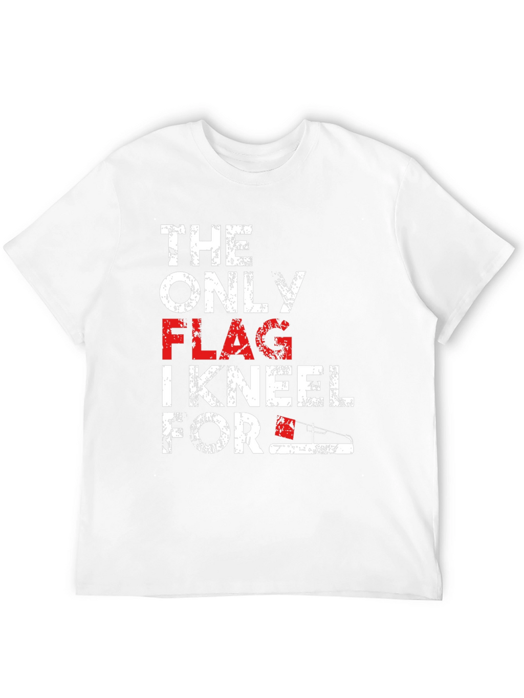 Patriotic T-Shirt: The Only Flag I Kneel For