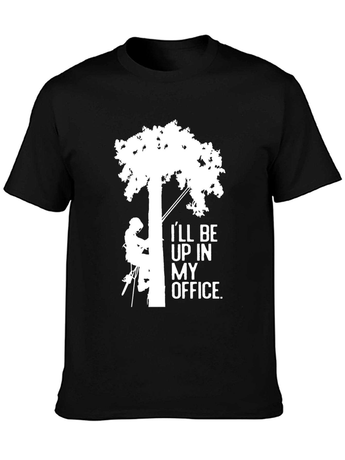 Ill Be Up In My Office Tree Arborist T-Shirt