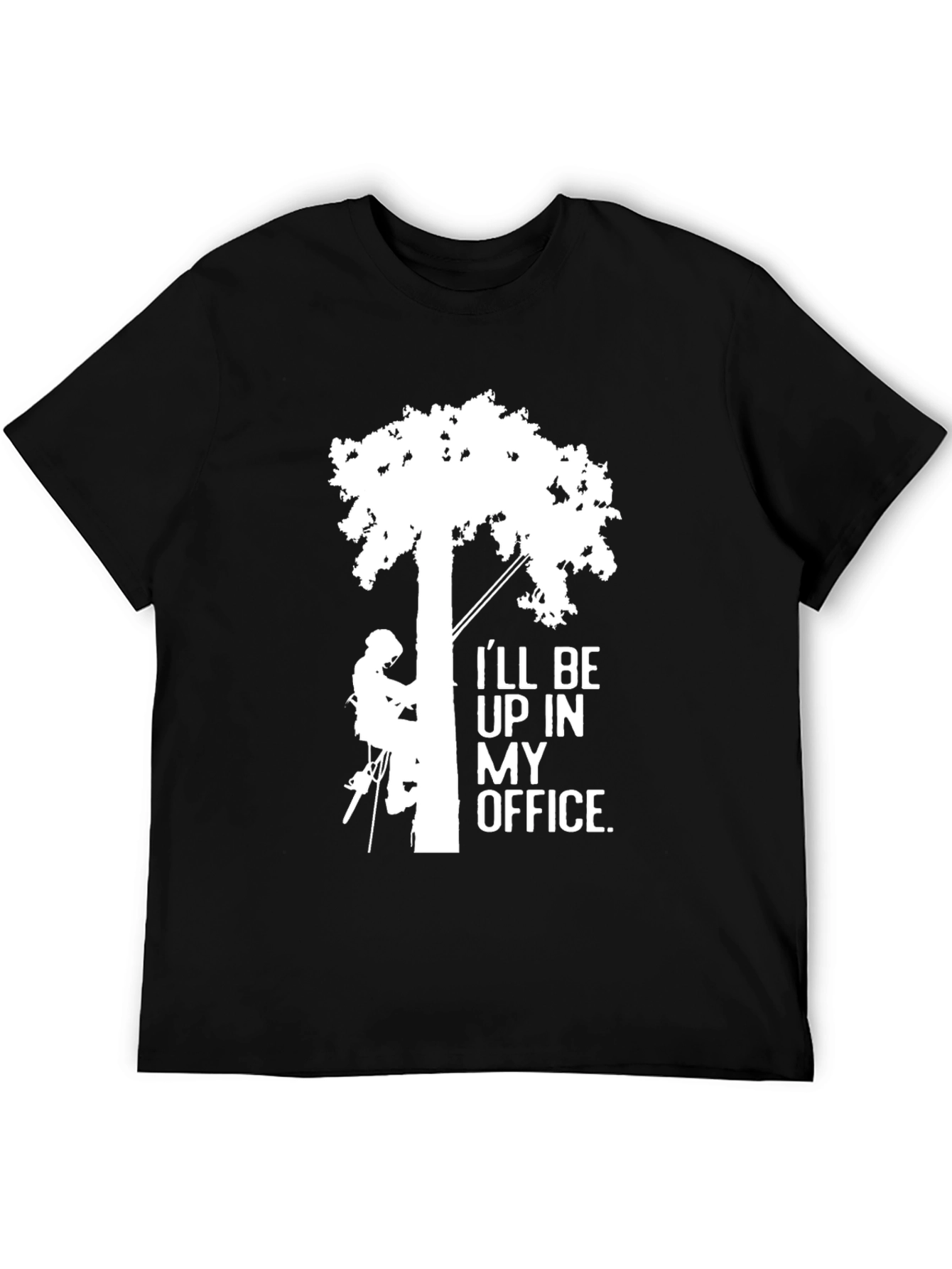 Ill Be Up In My Office Tree Arborist T-Shirt