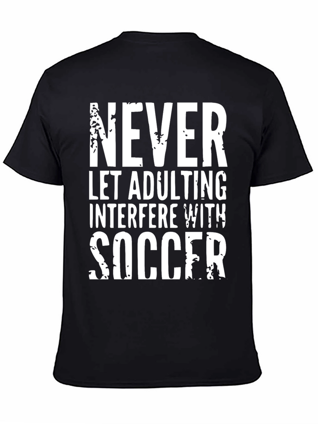 Funny Soccer T-Shirt - Never Let Adulting Interfere