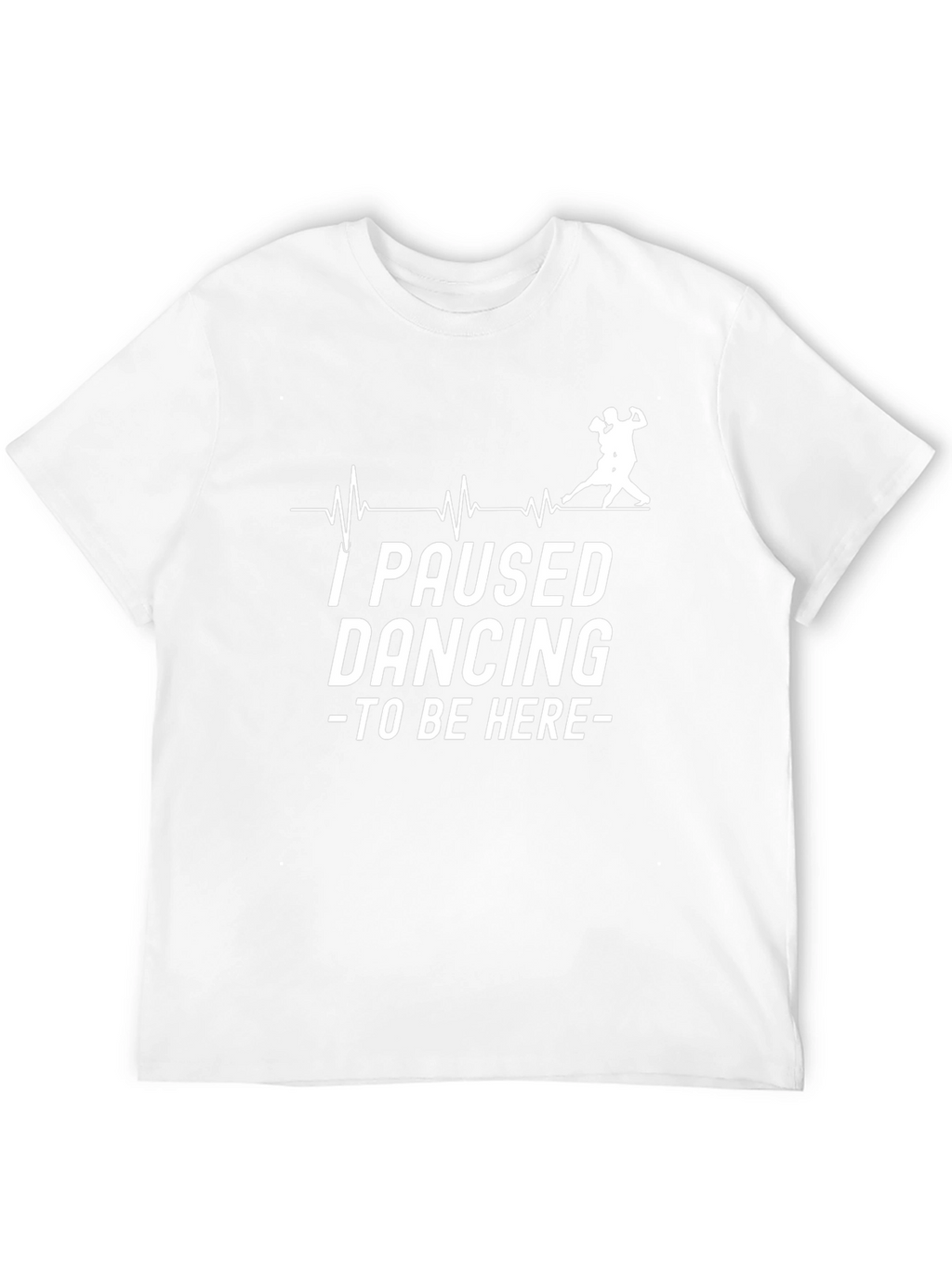 I Paused Dancing Funny T-Shirt