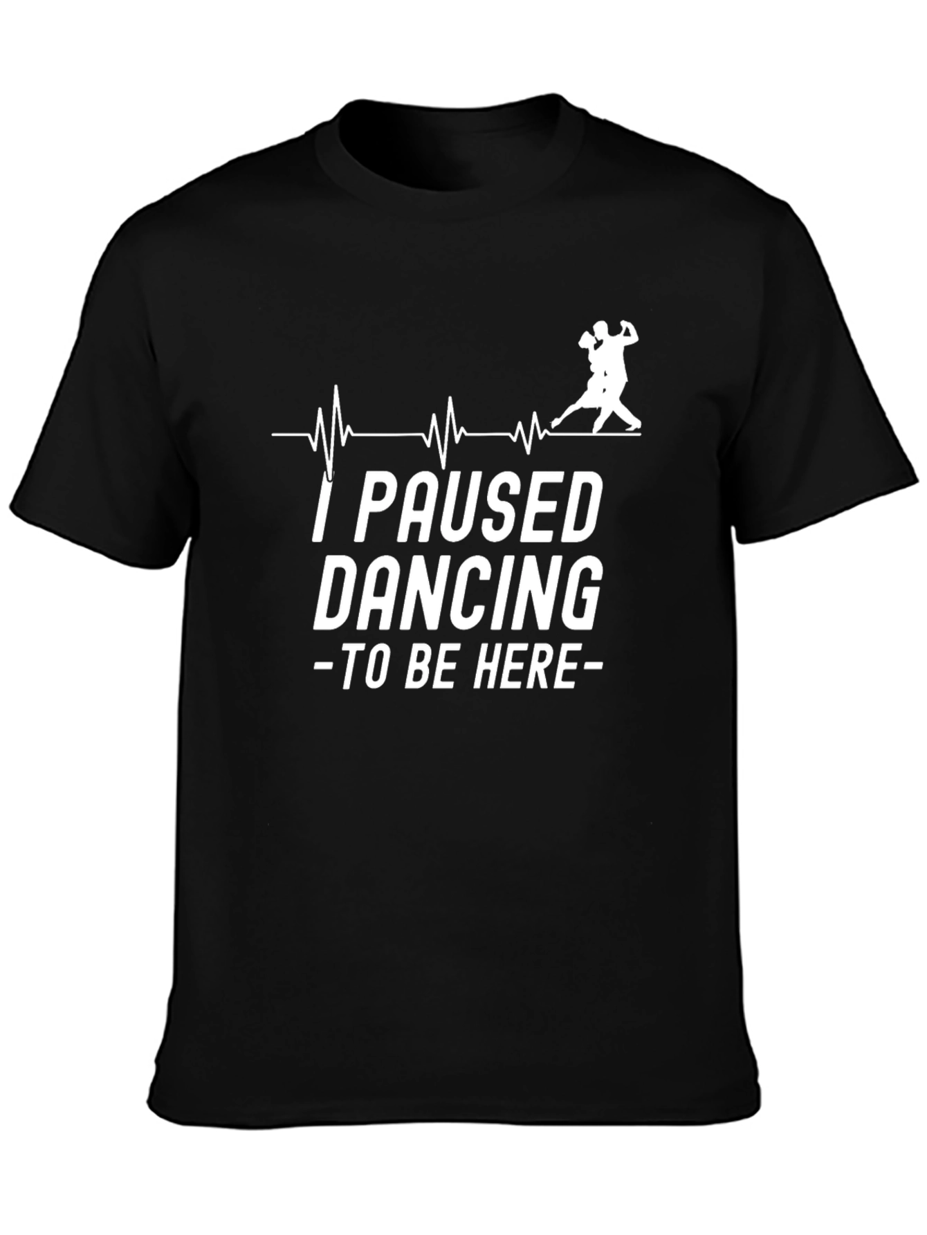 I Paused Dancing Funny T-Shirt