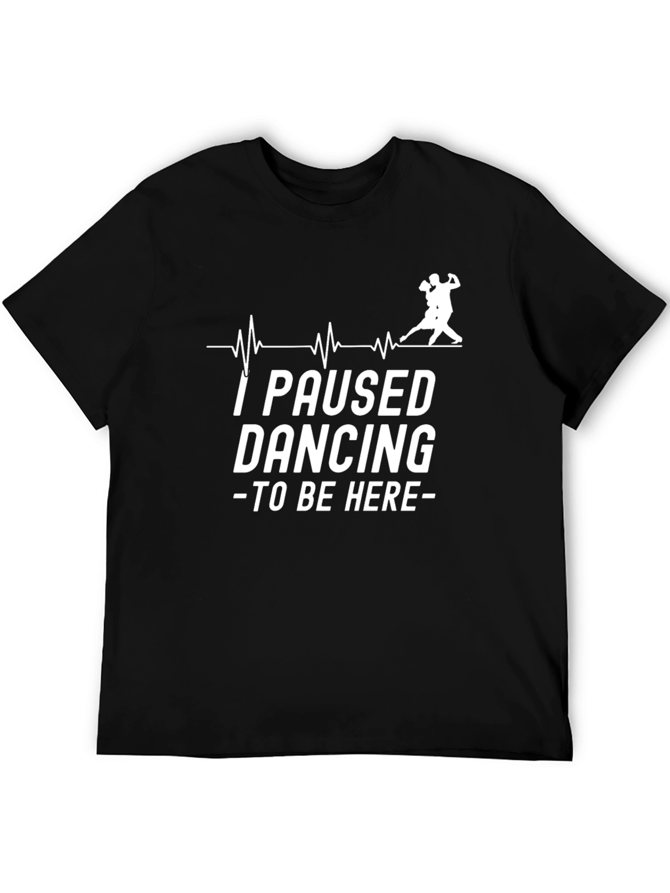 I Paused Dancing Funny T-Shirt