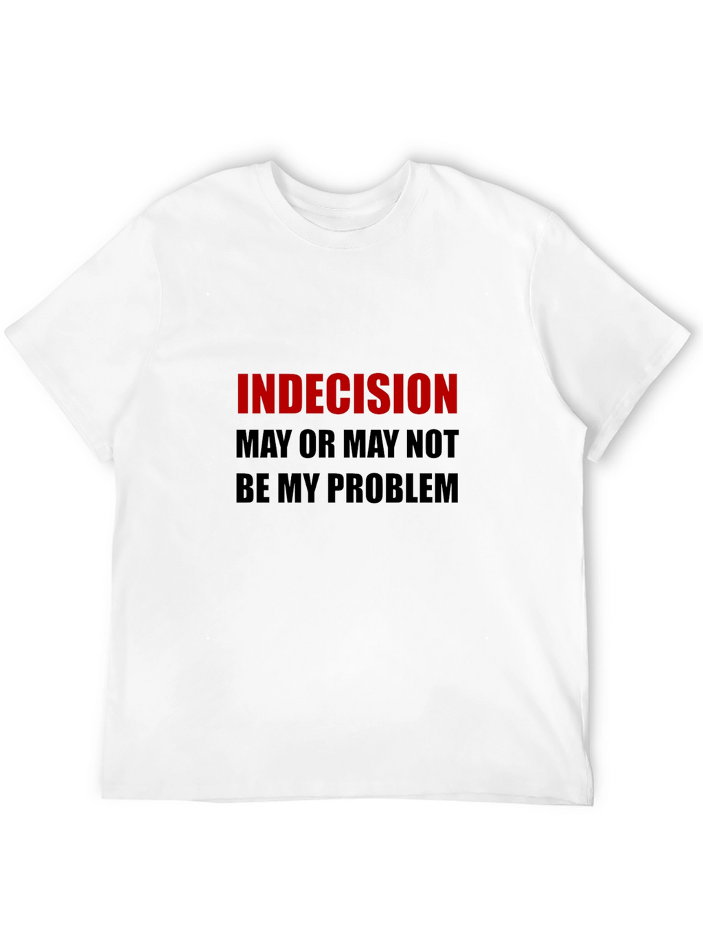 Indecision Funny Graphic T-Shirt