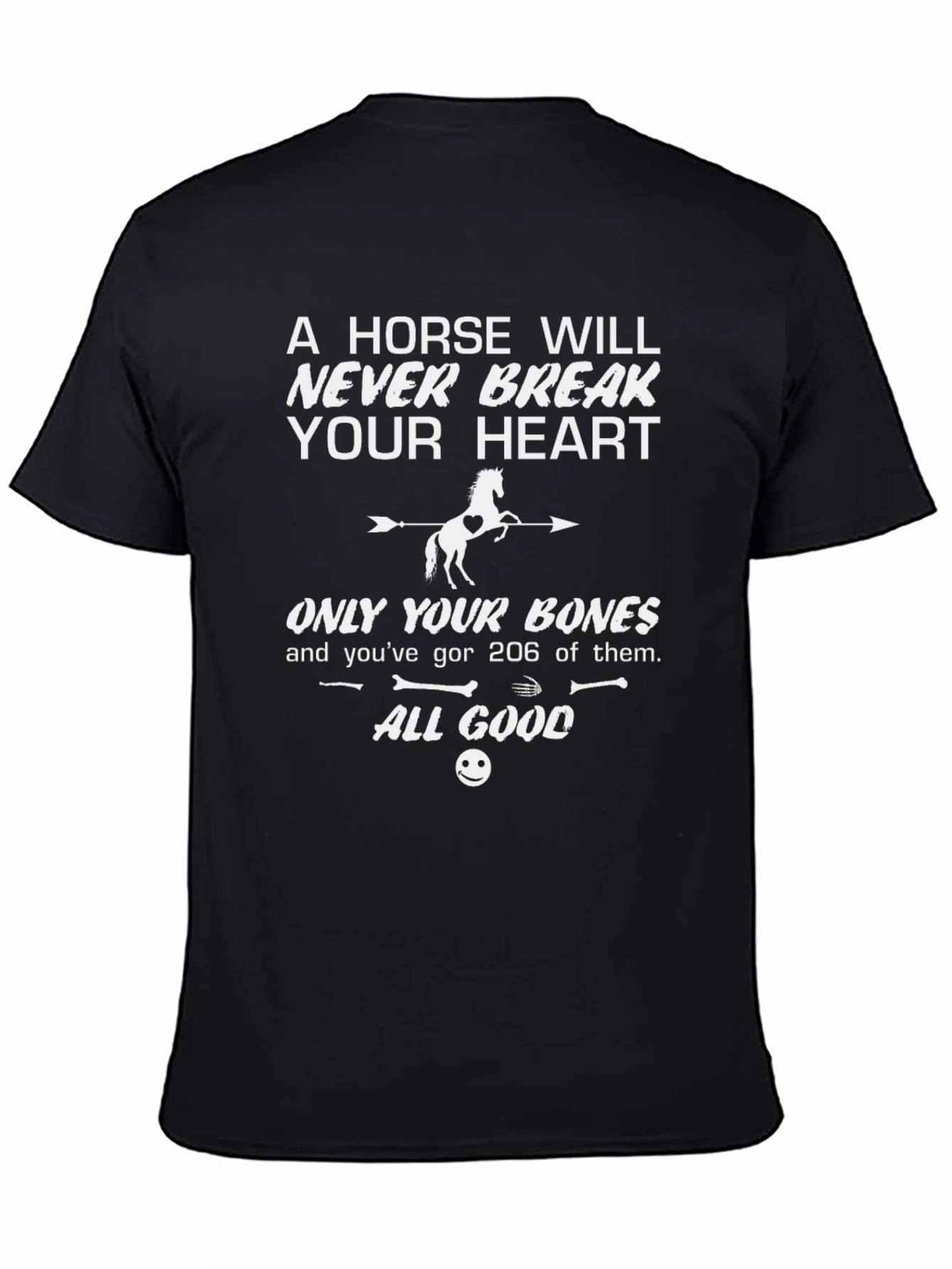 Horse T-Shirt: Never Break Your Heart Just Bones!