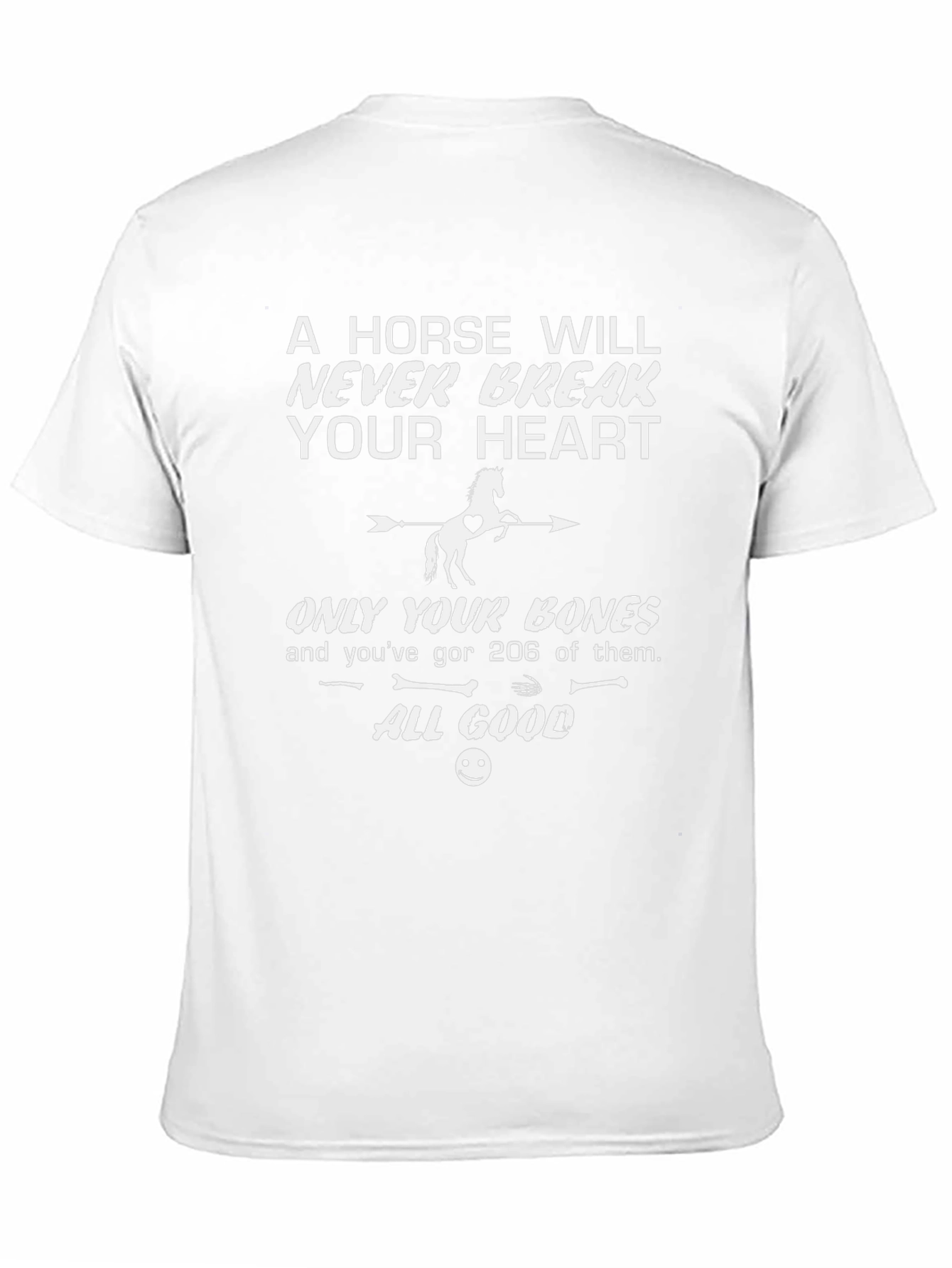 Horse T-Shirt: Never Break Your Heart Just Bones!
