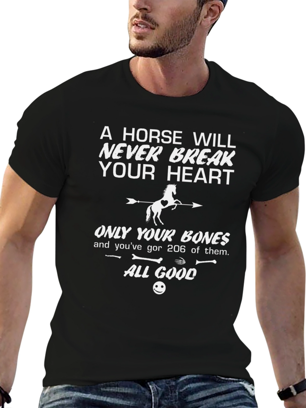 Horse T-Shirt: Never Break Your Heart Just Bones!