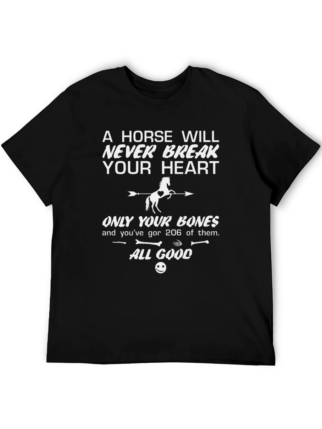 Horse T-Shirt: Never Break Your Heart Just Bones!