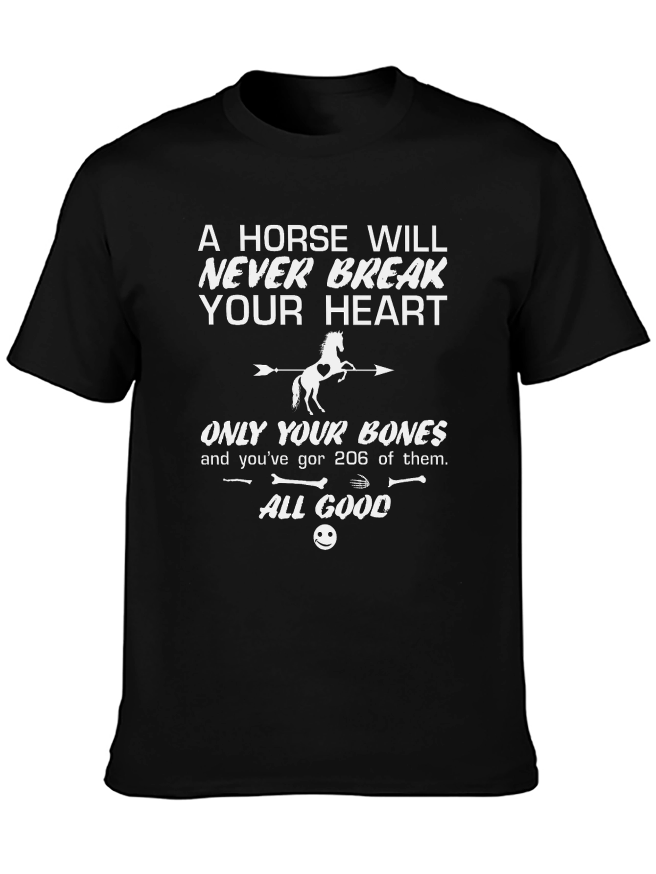 Horse T-Shirt: Never Break Your Heart Just Bones!