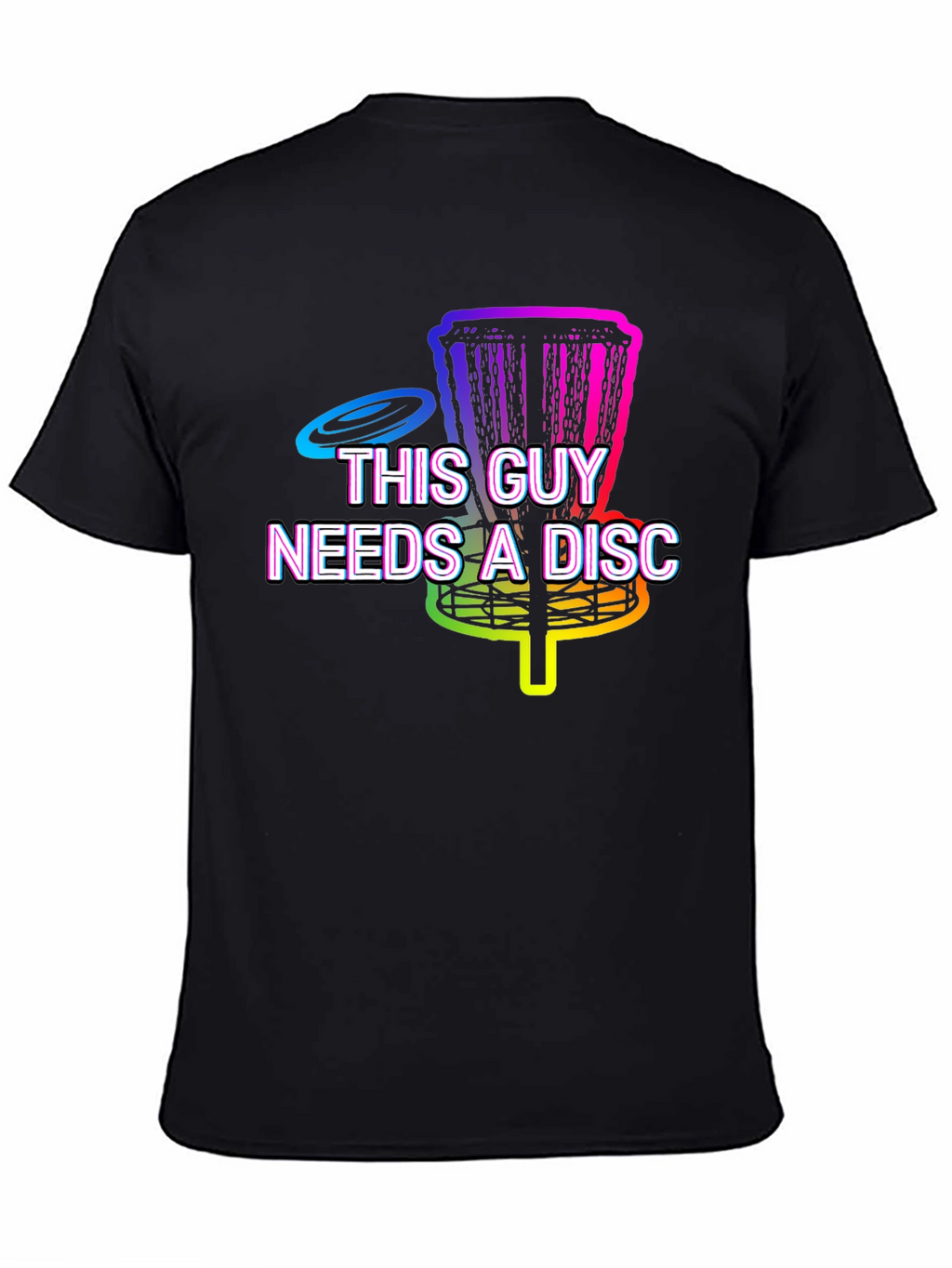 This Guy Needs A Disc - Disc Golf T-Shirt