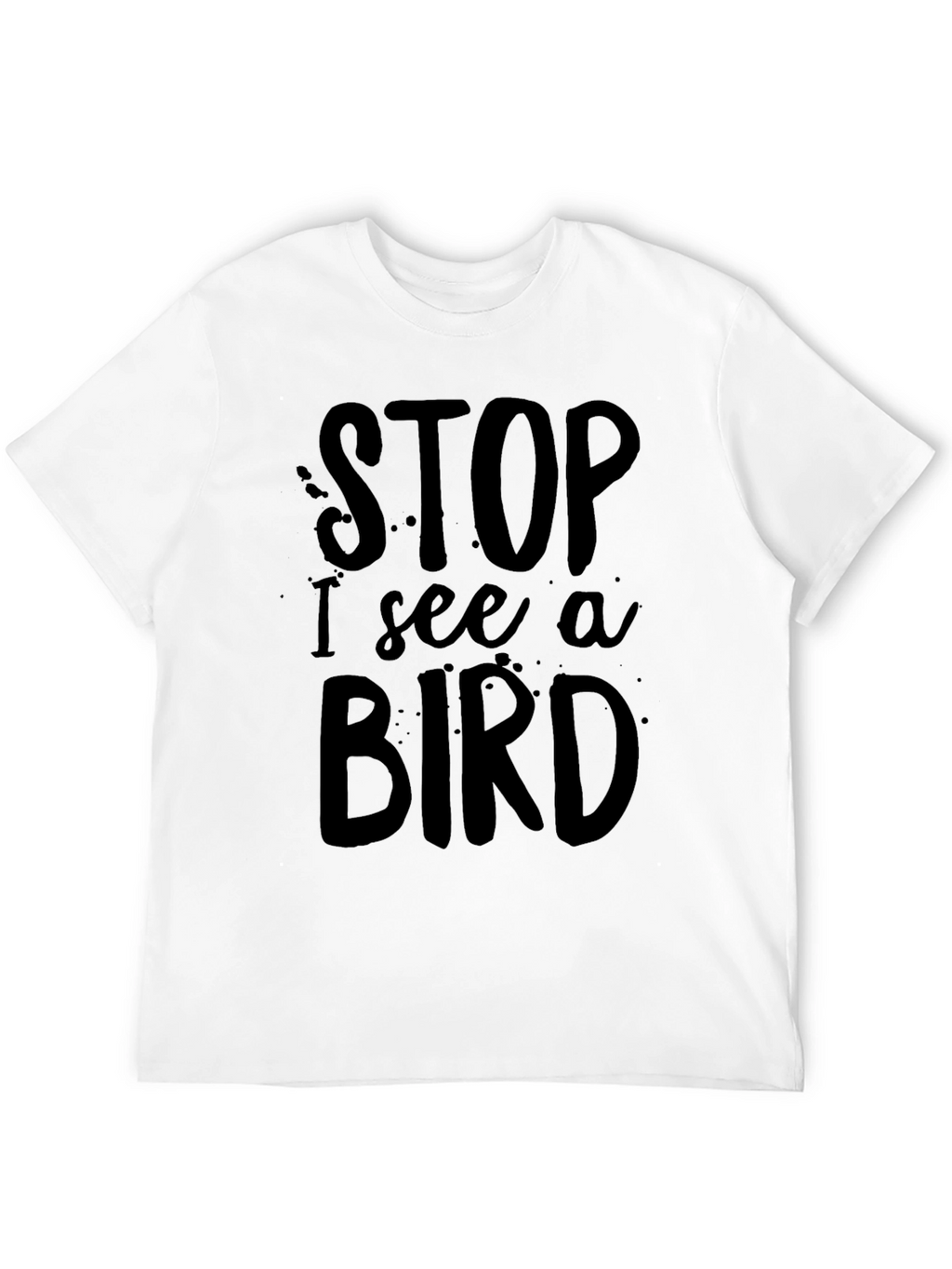 Funny Stop I See a Bird Black T-Shirt