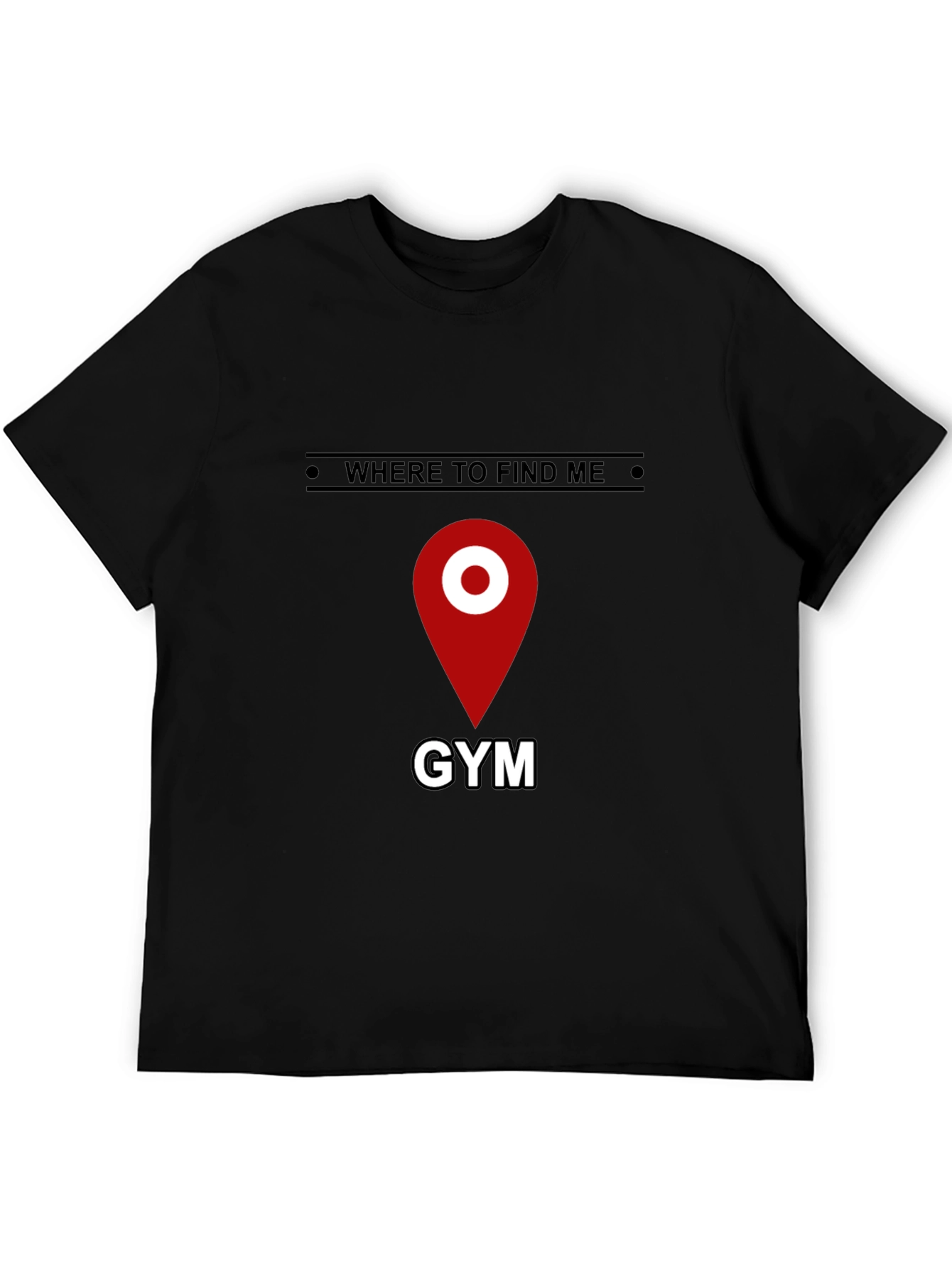 Gym Location T-Shirt - Where to Find Me - Fitness Apparel