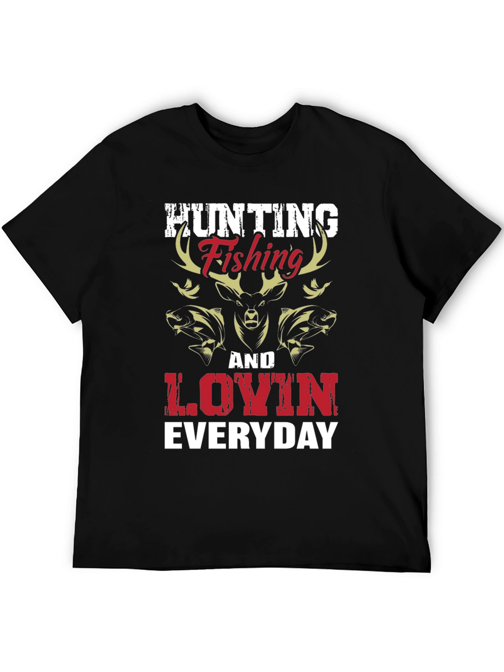 Hunting Fishing & Lovin Everyday Graphic T-Shirt