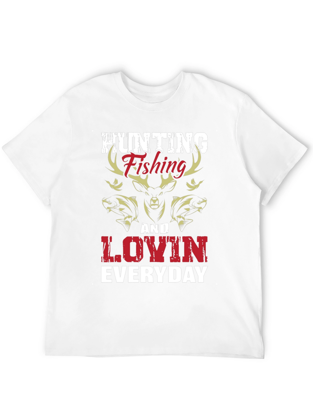 Hunting Fishing & Lovin Everyday Graphic T-Shirt
