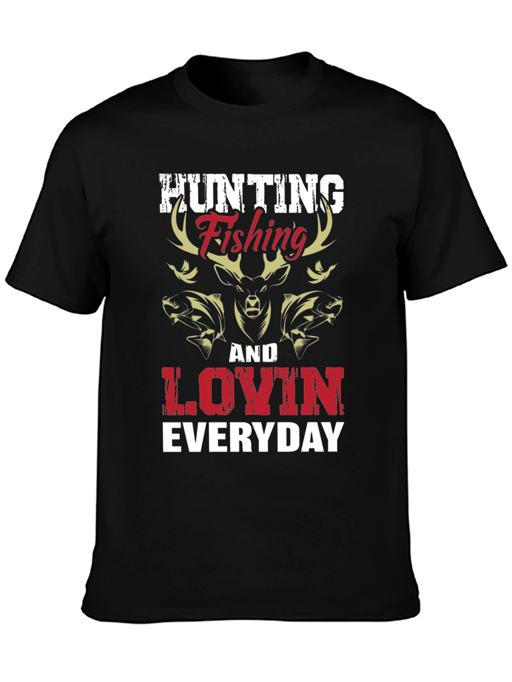 Hunting Fishing & Lovin Everyday Graphic T-Shirt