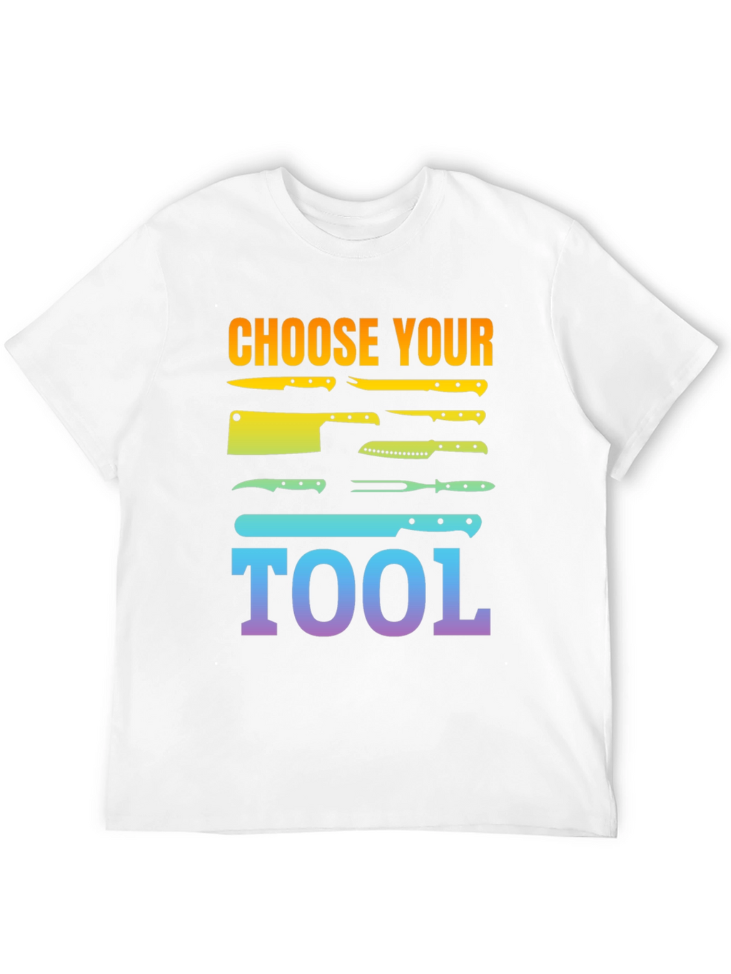 Choose Your Tool Knife T-Shirt - Culinary Chef Gift