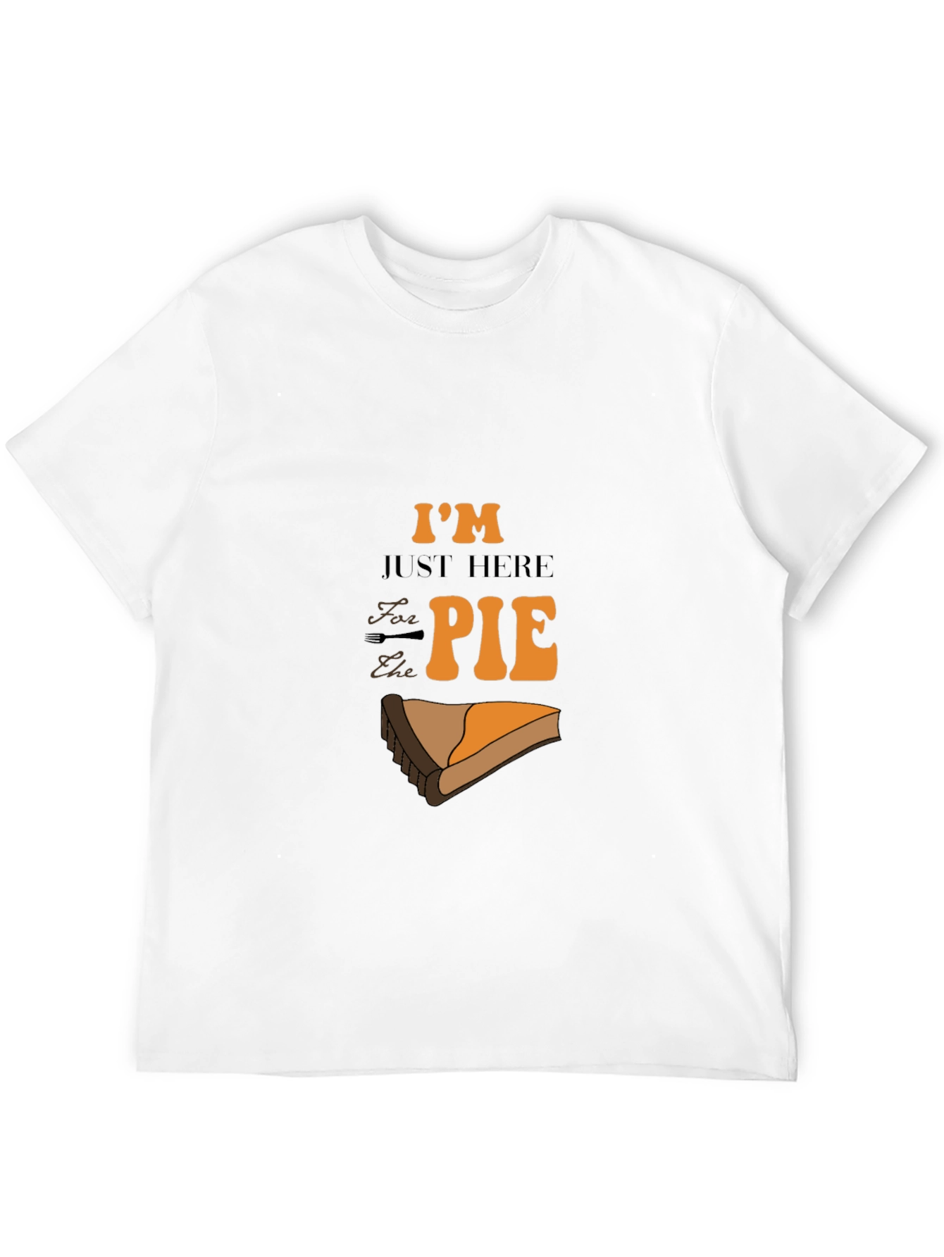 Im Just Here for the Pie Graphic T-Shirt