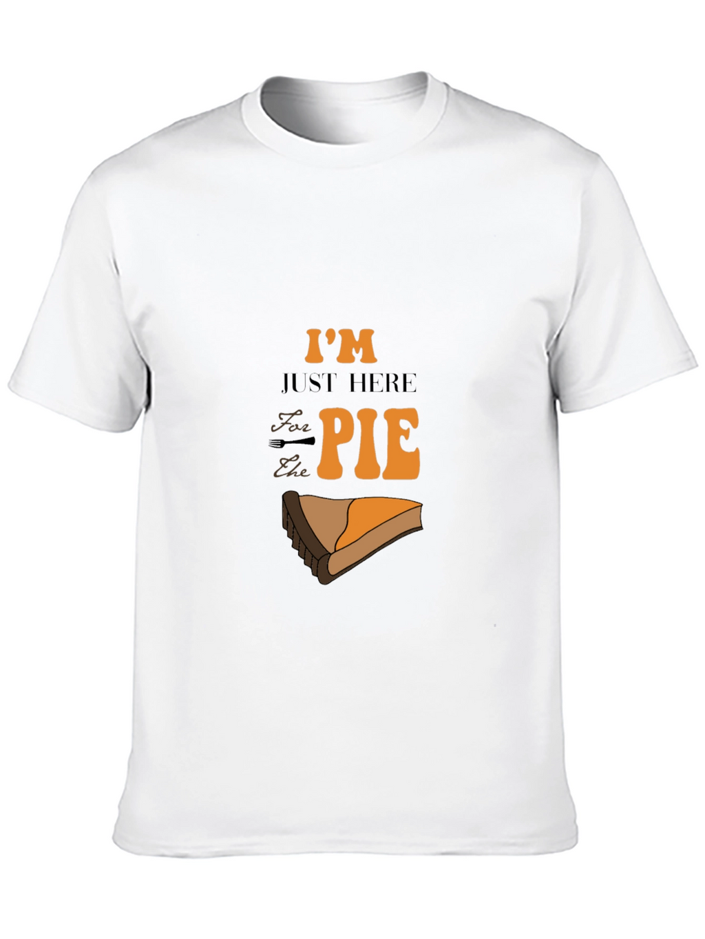 Im Just Here for the Pie Graphic T-Shirt
