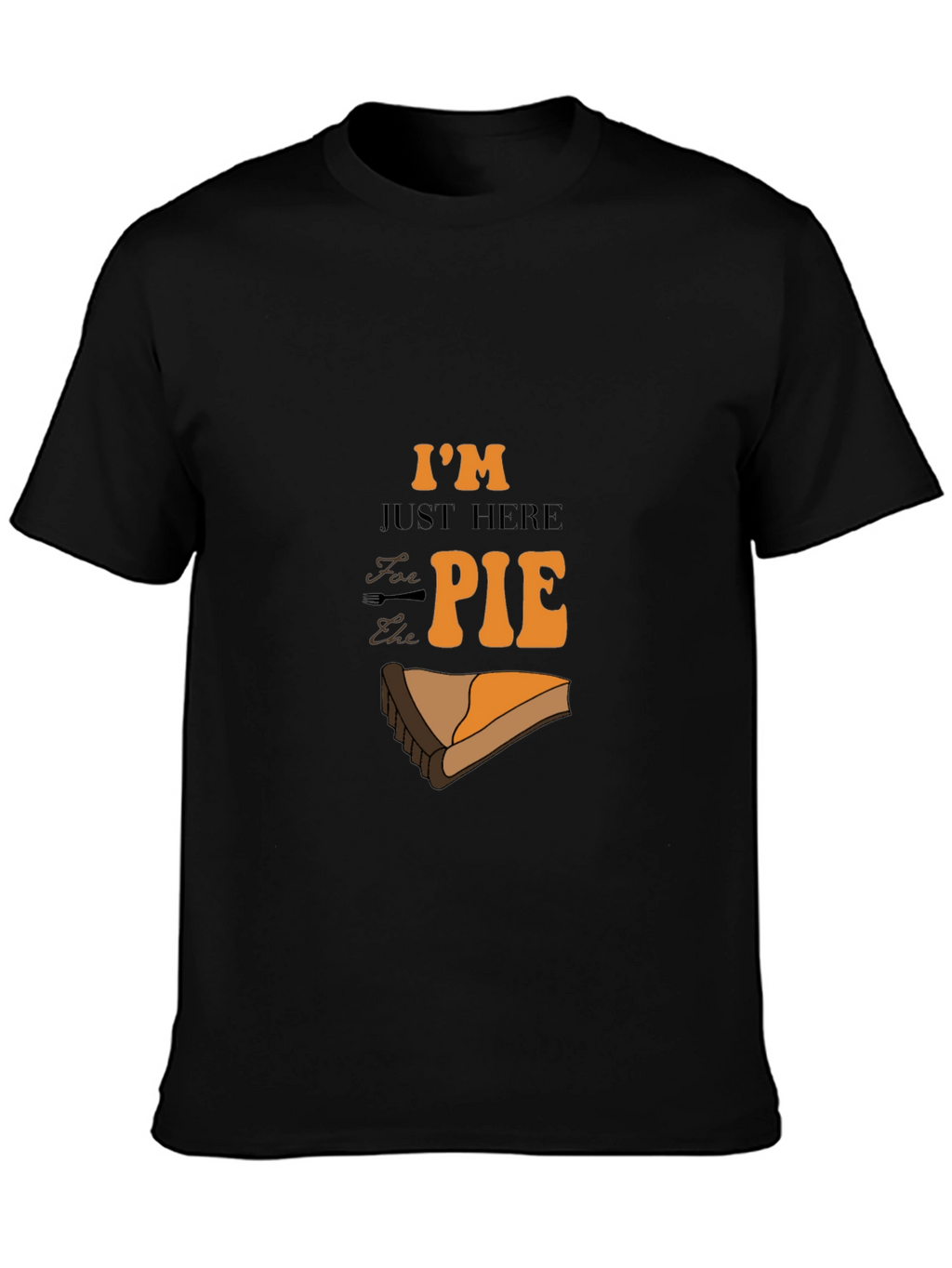 Im Just Here for the Pie Graphic T-Shirt