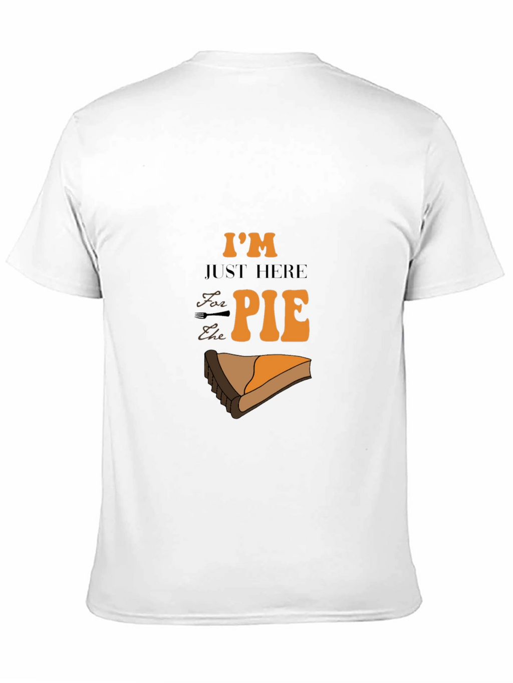 Im Just Here for the Pie Graphic T-Shirt