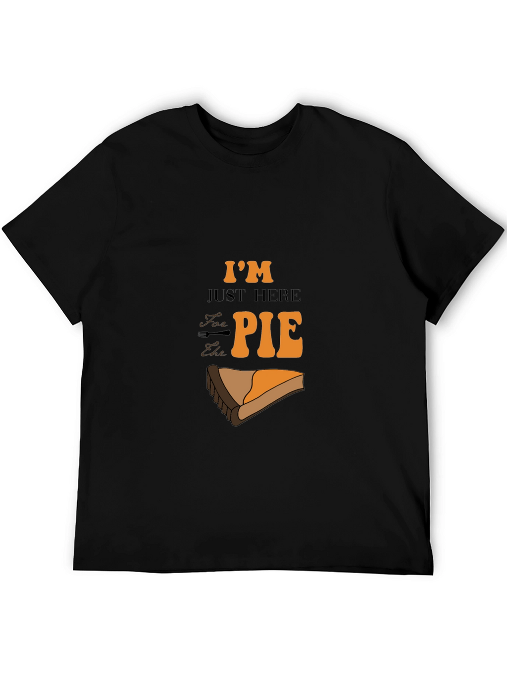 Im Just Here for the Pie Graphic T-Shirt