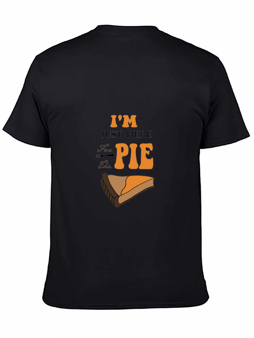 Im Just Here for the Pie Graphic T-Shirt