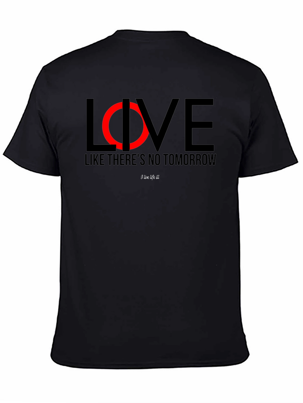 Live Like Theres No Tomorrow Black T-Shirt