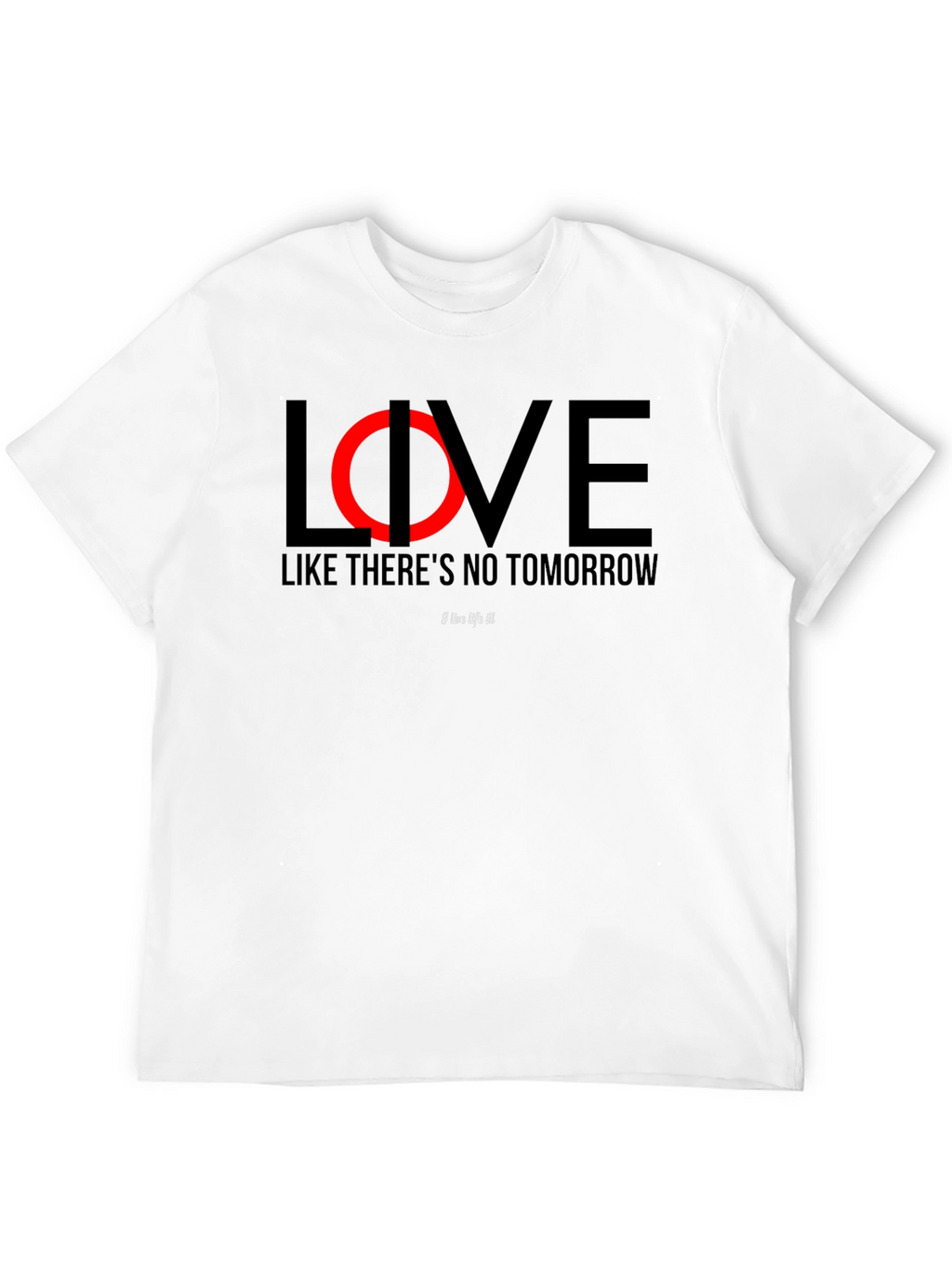 Live Like Theres No Tomorrow Black T-Shirt