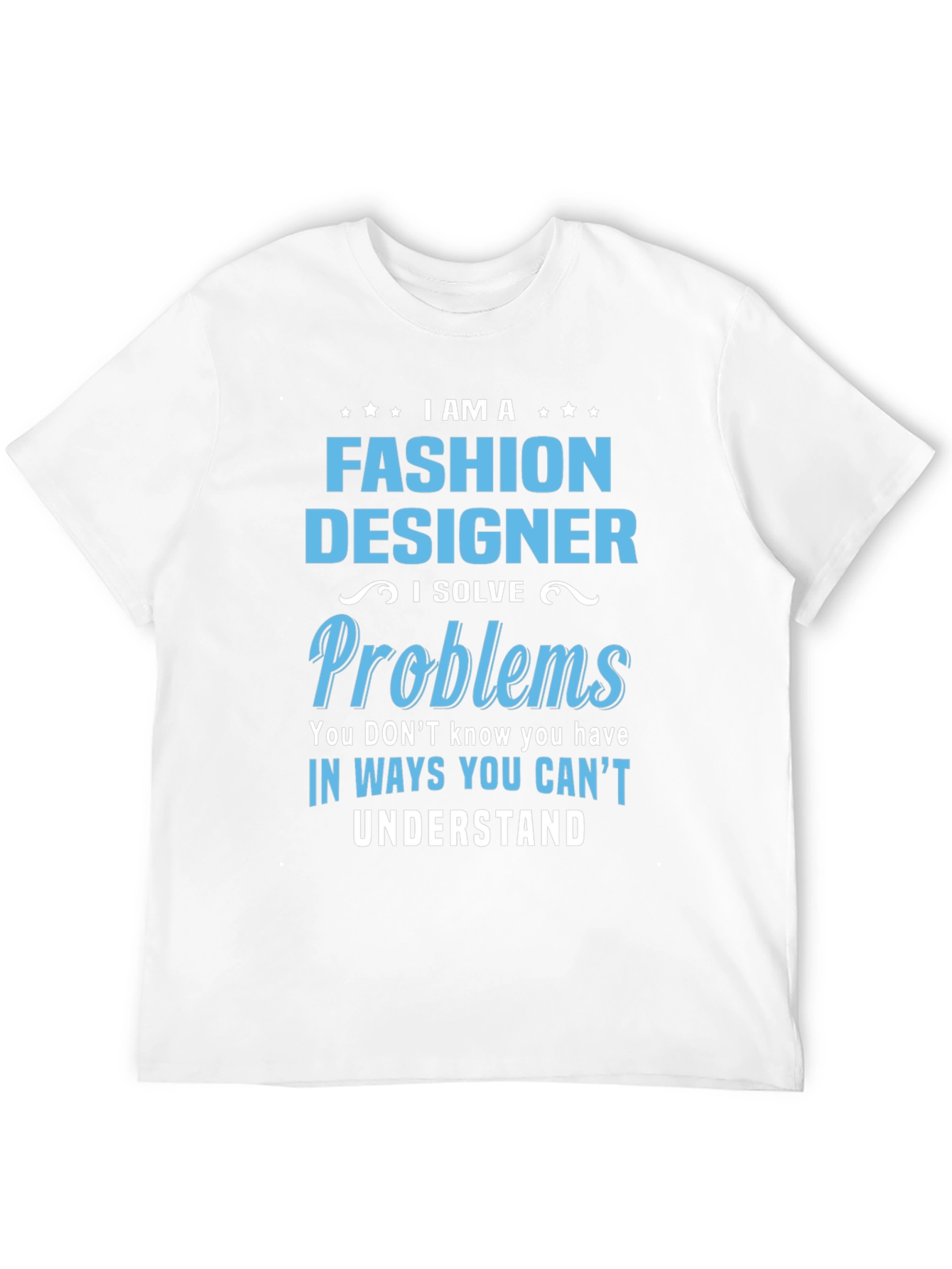 Fashion Designer T-Shirt - I Solve Problems