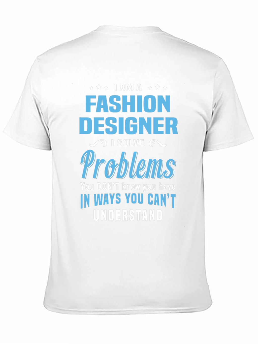Fashion Designer T-Shirt - I Solve Problems